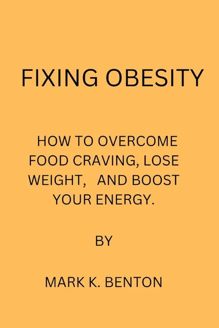 Fixing Obesity: How to Overcome Food Craving, Lose Weight and Boost Your Energy - Paperback