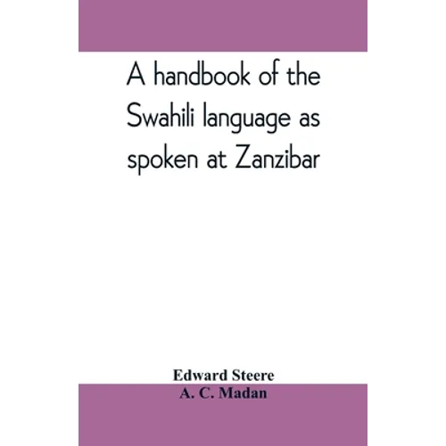 A handbook of the Swahili language as spoken at Zanzibar - Paperback