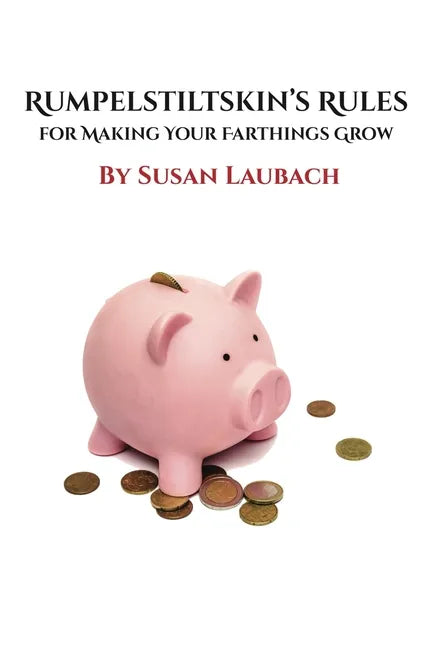 Rumpelstiltskin's Rules for Making Your Farthings Grow - Paperback