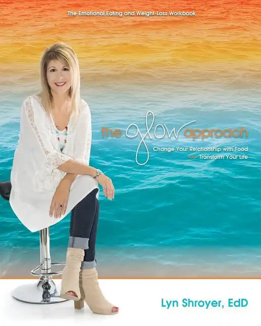 The Glow Approach: Change Your Relationship with Food: Transform Your Life - Paperback