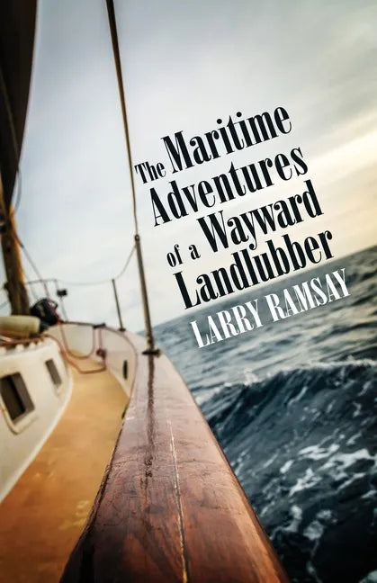 The Maritime Adventures of a Wayward Landlubber - Paperback