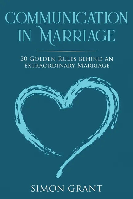 Communication in Marriage: 20 Golden Rules Behind An Extraordinary Marriage - Paperback