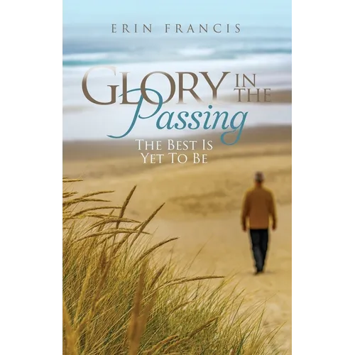 Glory in the Passing: The Best is Yet to Be - Paperback