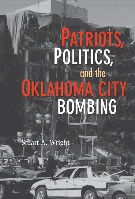 Patriots, Politics, and the Oklahoma City Bombing - Hardcover