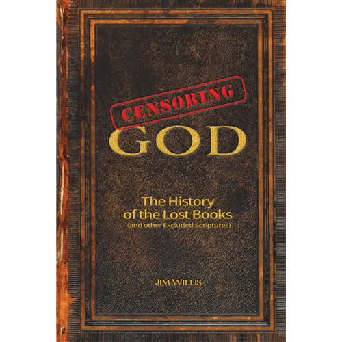 Censoring God: The History of the Lost Books (and Other Excluded Scriptures) - Hardcover