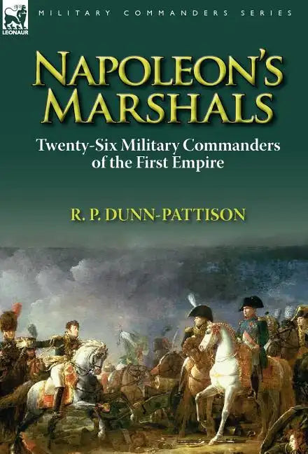 Napoleon's Marshals: Twenty-Six Military Commanders of the First Empire - Hardcover