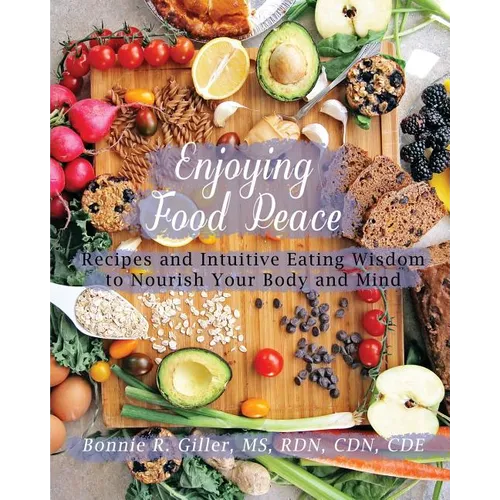 Enjoying Food Peace: Recipes and Intuitive Eating Wisdom to Nourish Your Body and Mind - Paperback