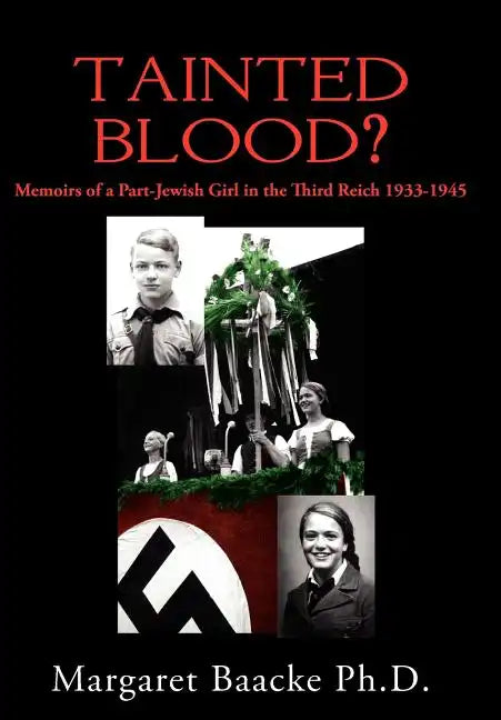 Tainted Blood?: Memoirs of a Part-Jewish Girl in the Third Reich 1933-1945 - Hardcover
