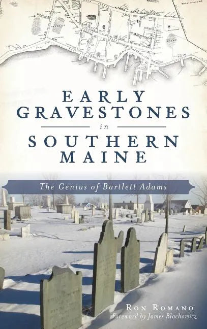 Early Gravestones in Southern Maine: The Genius of Bartlett Adams - Hardcover