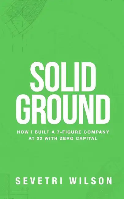 Solid Ground: How I Built a 7-Figure Company at 22 with Zero Capital - Paperback