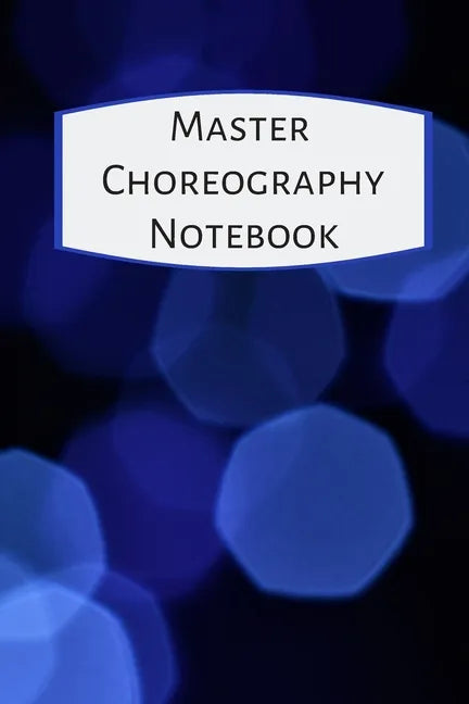 Master Choreography Notebook: The workbook for choreographers and dance teachers to record their choreography and formations. - Paperback