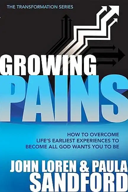 Growing Pains: How to Overcome Life's Earliest Experiences to Become All God Wants You to Be - Paperback