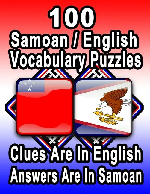 100 Samoan/English Vocabulary Puzzles: Learn and Practice Samoan By Doing FUN Puzzles!, 100 8.5 x 11 Crossword Puzzles With Clues In English, Answers - Paperback