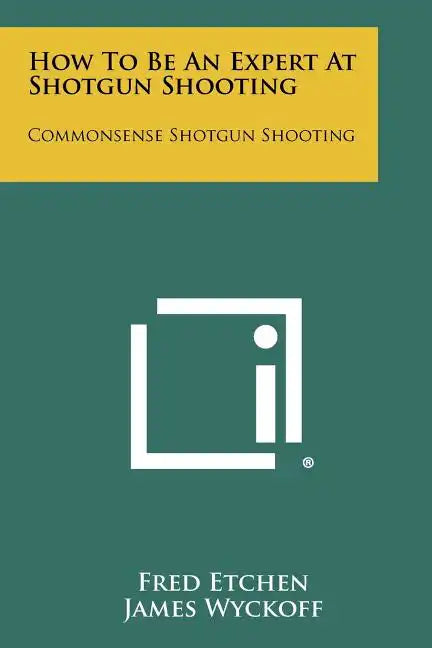 How To Be An Expert At Shotgun Shooting: Commonsense Shotgun Shooting - Paperback