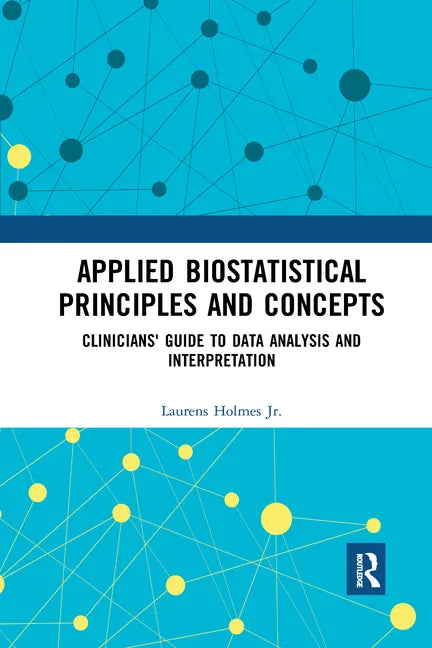 Applied Biostatistical Principles and Concepts: Clinicians' Guide to Data Analysis and Interpretation - Paperback