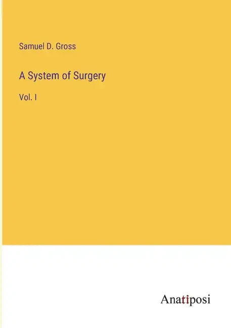 A System of Surgery: Vol. I - Paperback