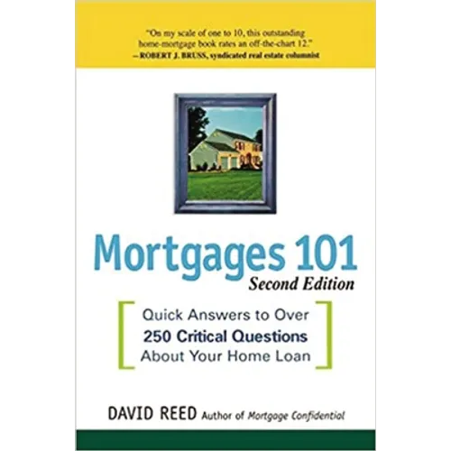 The Mortgages 101: Quick Answers to Over 250 Critical Questions About Your Home Loan - Paperback