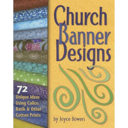 Church Banner Designs: 72 Unique Ideas Using Calico, Batik & Other Cotton Prints - Paperback