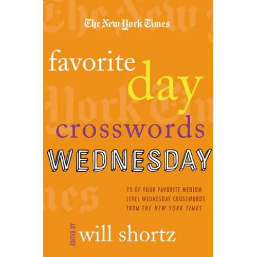 The New York Times Favorite Day Crosswords: Wednesday: 75 of Your Favorite Medium-Level Wednesday Crosswords from the New York Times - Paperback