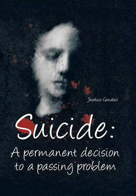 Suicide: A Permanent Decision to a Passing Problem - Hardcover