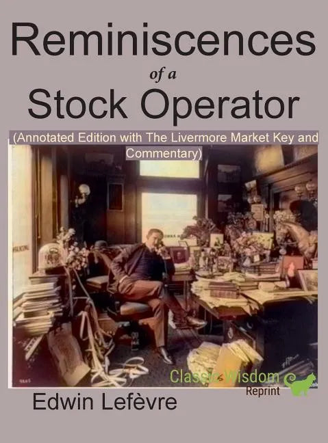 Reminiscences of a Stock Operator (Annotated Edition): with the Livermore Market Key and Commentary Included - Hardcover