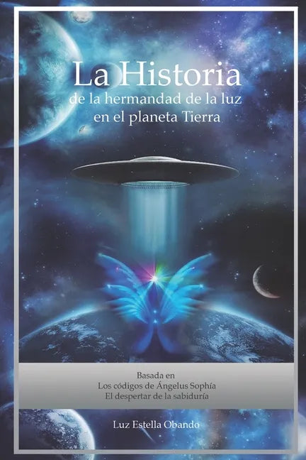 La Historia de la Hermandad de la Luz en el planeta Tierra: Los Códigos de Ángelus Sophía - Paperback