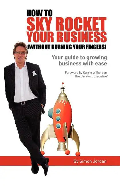 How to Sky Rocket Your Business: without burning your fingers - Paperback