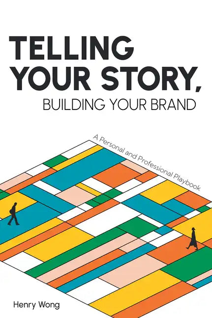 Telling Your Story, Building Your Brand: A Personal and Professional Playbook - Paperback