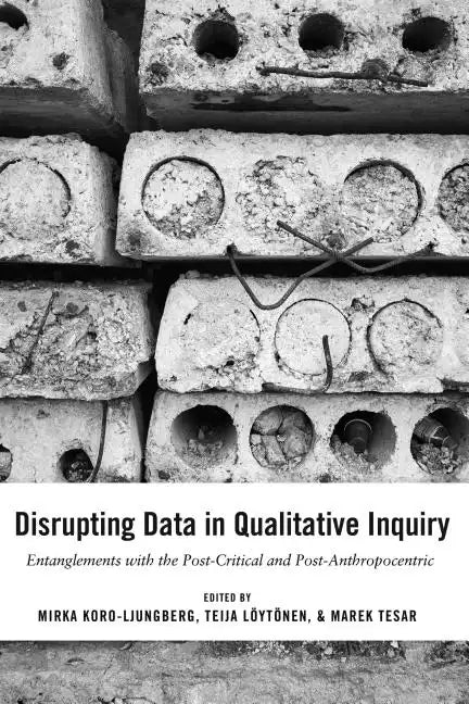 Disrupting Data in Qualitative Inquiry: Entanglements with the Post-Critical and Post-Anthropocentric - Paperback