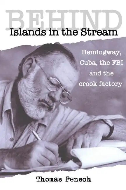 Behind Islands in the Stream: Hemingway, Cuba, the FBI and the crook factory - Paperback