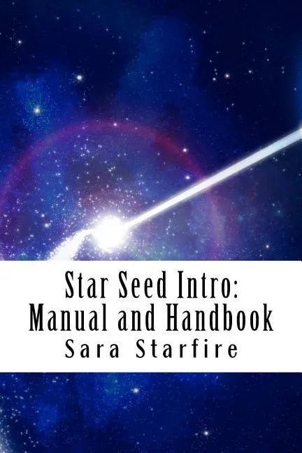 Star Seed Intro: Manual and Handbook: A Survival Guide For the Ultra-Sensitive - Paperback