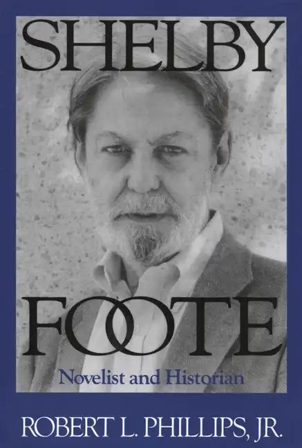 Shelby Foote: Novelist and Historian - Paperback