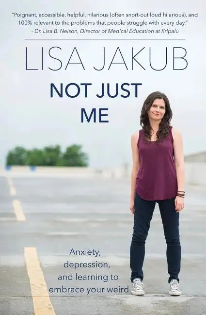 Not Just Me: Anxiety, depression, and learning to embrace your weird - Paperback