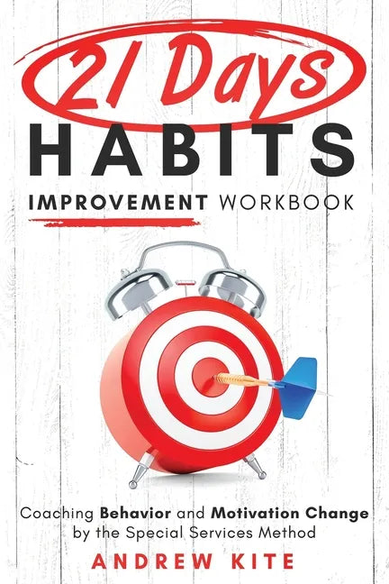21-Day Habit Improvement Workbook: Coaching Behavior and Motivation Change by the Special Forces Method of Training - Paperback