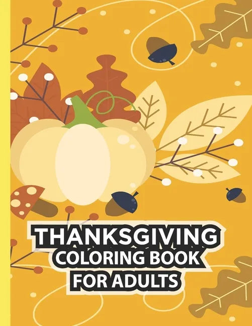 Thanksgiving Coloring Book For Adults: Thanksgiving Autumn Coloring Book Simple & Easy Book for Adults Featuring Beautiful Autumn Scenes, Charming Ani - Paperback