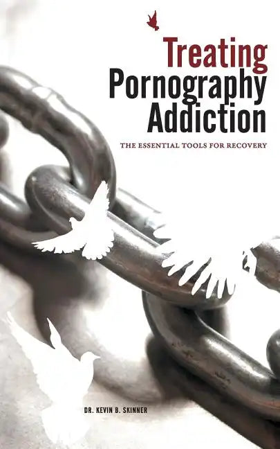 Treating Pornography Addiction: The Essential Tools for Recovery - Paperback