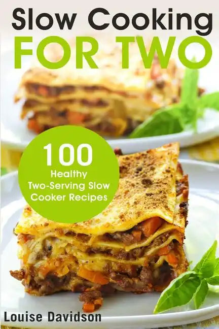 Slow Cooking for Two: 100 Healthy Two-Serving Slow Cooker Recipes - Paperback