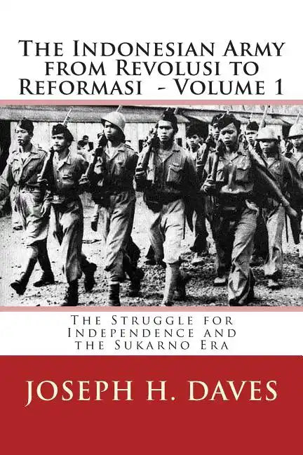 The Indonesian Army from Revolusi to Reformasi: Volume 1 - The Struggle for Independence and the Sukarno Era - Paperback
