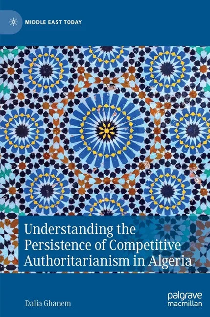 Understanding the Persistence of Competitive Authoritarianism in Algeria - Hardcover