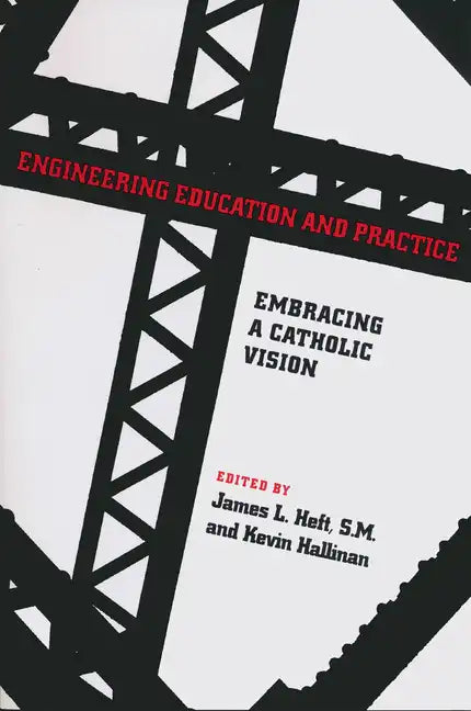 Engineering Education and Practice: Embracing a Catholic Vision - Paperback