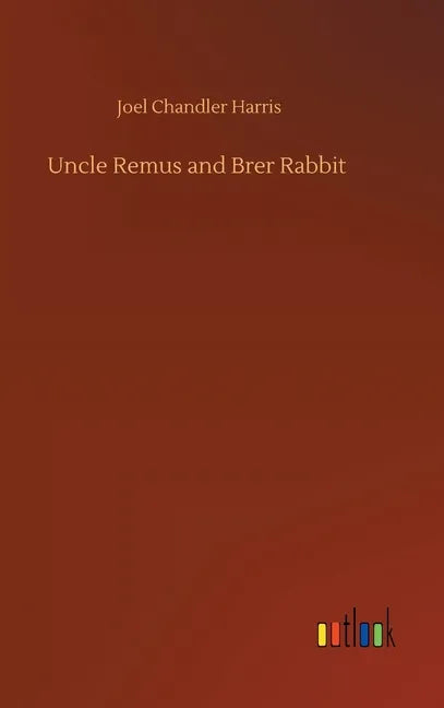 Uncle Remus and Brer Rabbit - Hardcover