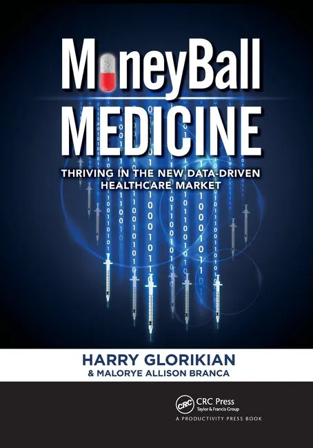 Moneyball Medicine: Thriving in the New Data-Driven Healthcare Market - Paperback