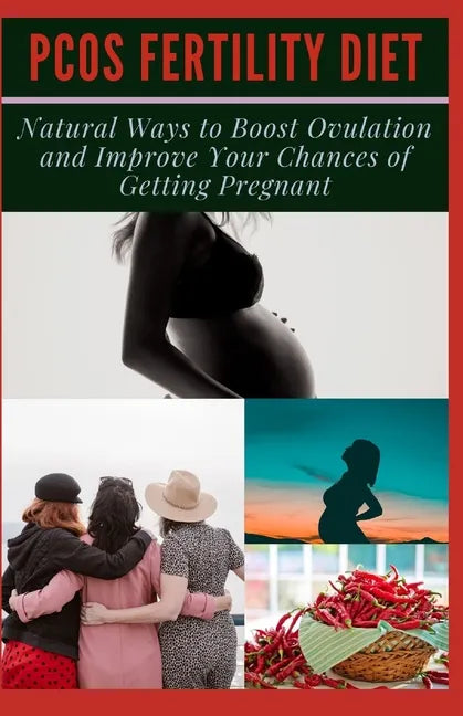 Pcos Fertility Diet: Natural Ways to Boost Ovulation and Improve Your Chances of Getting Pregnant - Paperback