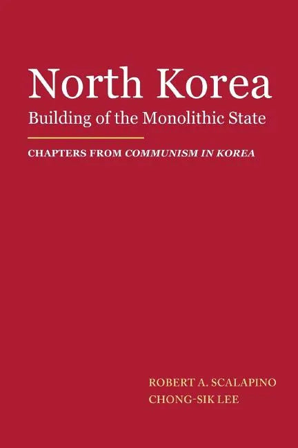 North Korea: Building of the Monolithic State - Paperback