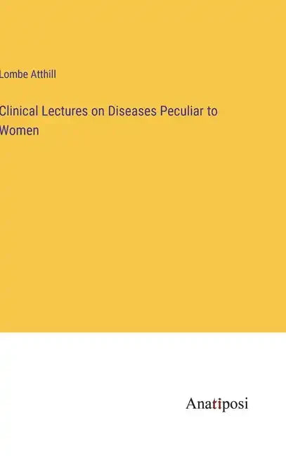 Clinical Lectures on Diseases Peculiar to Women - Hardcover