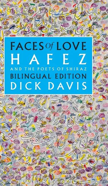 Faces of Love: Hafez and the Poets of Shiraz: Bilingual Edition - Hardcover