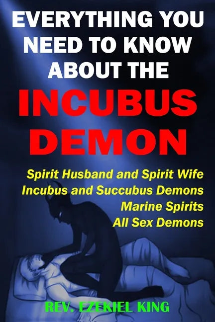 Everything You Need to Know About the Incubus Demon: Spirit Husband and Spirit Wife, Incubus and Succubus Demons, Marine Spirits, All Sex Demons - Paperback