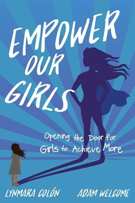 Empower Our Girls: Opening the Door for Girls to Achieve More - Paperback