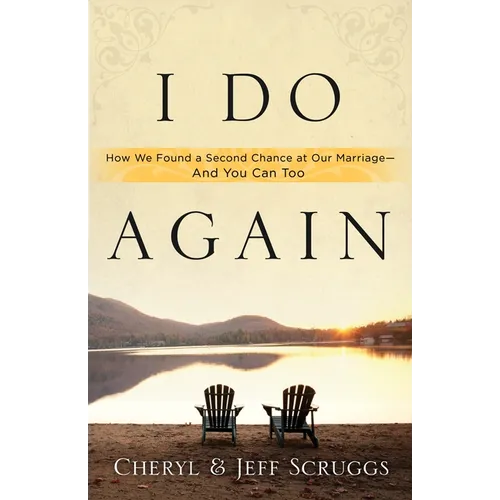 I Do Again: How We Found a Second Chance at Our Marriage--And You Can Too - Paperback
