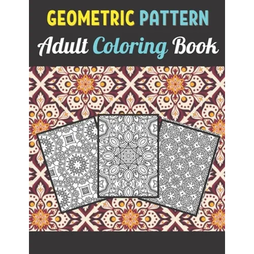 Geometric Patterns Adult Coloring Book: 50 Large and Simple Stress Relieving Geometric Shapes and Geometrics Designs to Color for Adults Relaxation. - Paperback